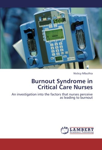 Burnout Syndrome in Critical Care Nurses: An investigation into the factors that nurses perceive as leading to burnout