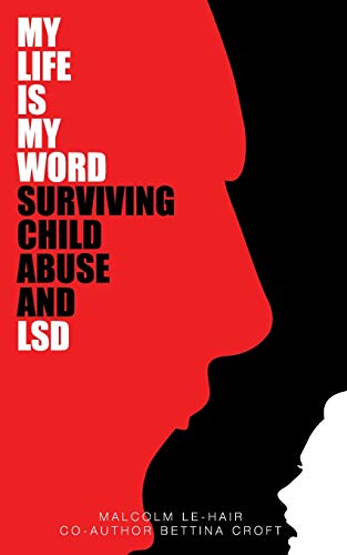 My Life is My Word: Surviving Childhood Abuse and LSD