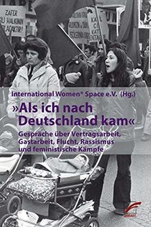 Als ich nach Deutschland kam: Gespräche über Vertragsarbeit, Gastarbeit, Flucht, Rassismus und feministische Kämpfe (Schriften der Rosa-Luxemburg-Stiftung)