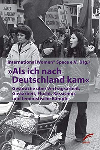 Als ich nach Deutschland kam: Gespräche über Vertragsarbeit, Gastarbeit, Flucht, Rassismus und feministische Kämpfe (Schriften der Rosa-Luxemburg-Stiftung)