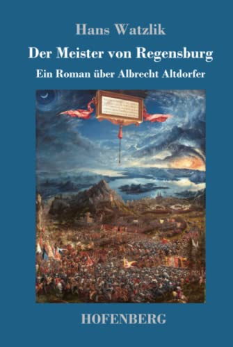 Der Meister von Regensburg: Ein Roman über Albrecht Altdorfer