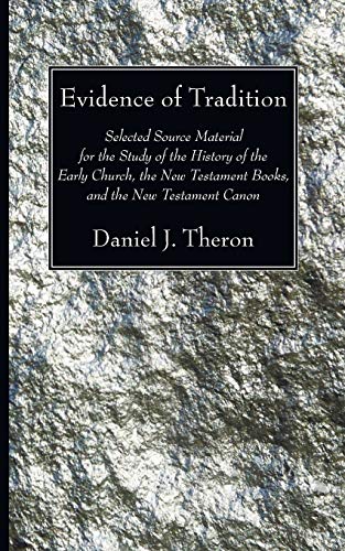 Evidence of Tradition: Selected Source Material for the Study of the History of the Early Church, the New Testament Books, and the New Testament Canon