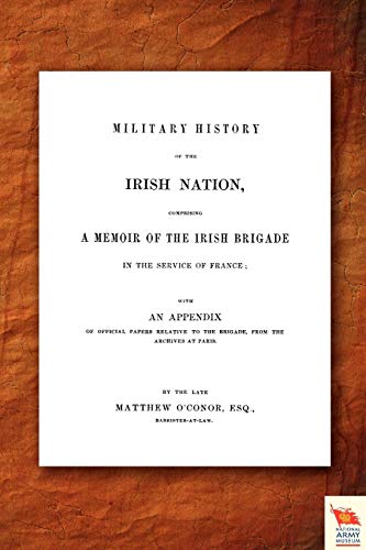 Military History of the Irish Nation, Comprising a Memoir of the Irish Brigade in the Service of France