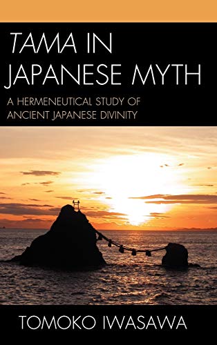 Tama in Japanese Myth: A Hermeneutical Study of Ancient Japanese Divinity