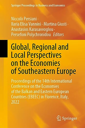 Global, Regional and Local Perspectives on the Economies of Southeastern Europe: Proceedings of the 14th International Conference on the Economies of ... Proceedings in Business and Economics)