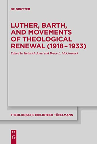 Luther, Barth, and Movements of Theological Renewal (1918-1933) (Theologische Bibliothek Töpelmann, 188)