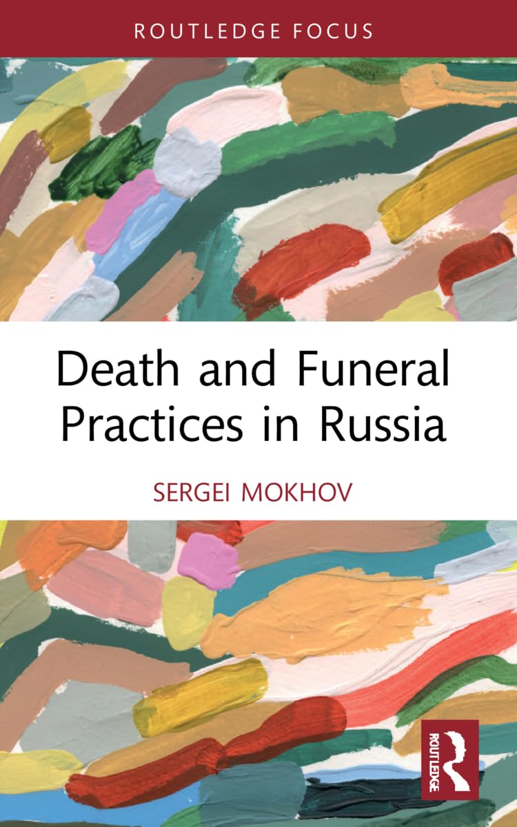 Death and Funeral Practices in Russia (Routledge International Focus on Death and Funeral Practices)