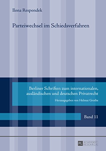 Parteiwechsel im Schiedsverfahren (Berliner Schriften zum internationalen, ausländischen und deutschen Privatrecht)
