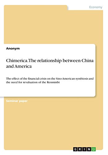 Chimerica. The relationship between China and America: The effect of the financial crisis on the Sino-American symbiosis and the need for revaluation of the Renminbi