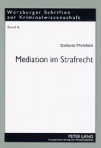 Mediation im Strafrecht: Unter besonderer Berücksichtigung von Gewalt in Schule und Strafvollzug (Würzburger Schriften zur Kriminalwissenschaft)