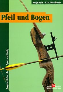 Pfeil und Bogen - Bogenschießen als Sport und Hobby von Heim, Katja, Wendlandt, Karlheinz M. | Buch | Zustand sehr gut