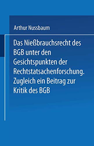 Das Niessbrauchsrecht des Bgb. Unter den Gesichtspunkten der Rechtstatsachenforschung: Zugleich Ein Beitrag Zur Kritik Des Bgb