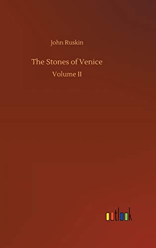 John Ruskin The Stones Of Venice, Volume Ii