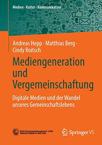 Mediengeneration und Vergemeinschaftung: Digitale Medien und der Wandel unseres Gemeinschaftslebens (Medien • Kultur • Kommunikation)