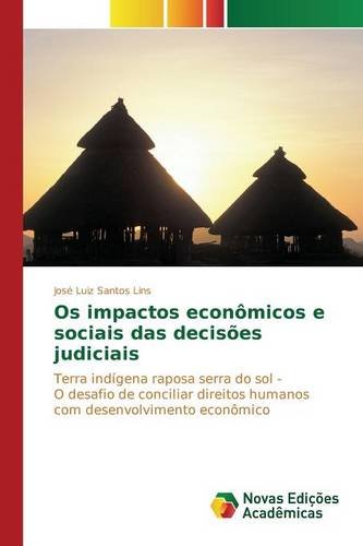 Os impactos econômicos e sociais das decisões judiciais: Terra indígena raposa serra do sol - O desafio de conciliar direitos humanos com desenvolvimento econômico