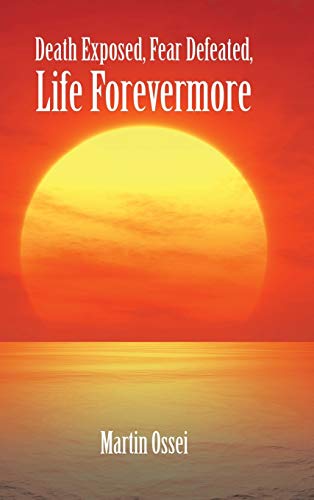 Death Exposed, Fear Defeated, Life Forevermore