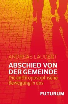 Abschied von der Gemeinde: Die anthroposophische Bewegung in uns