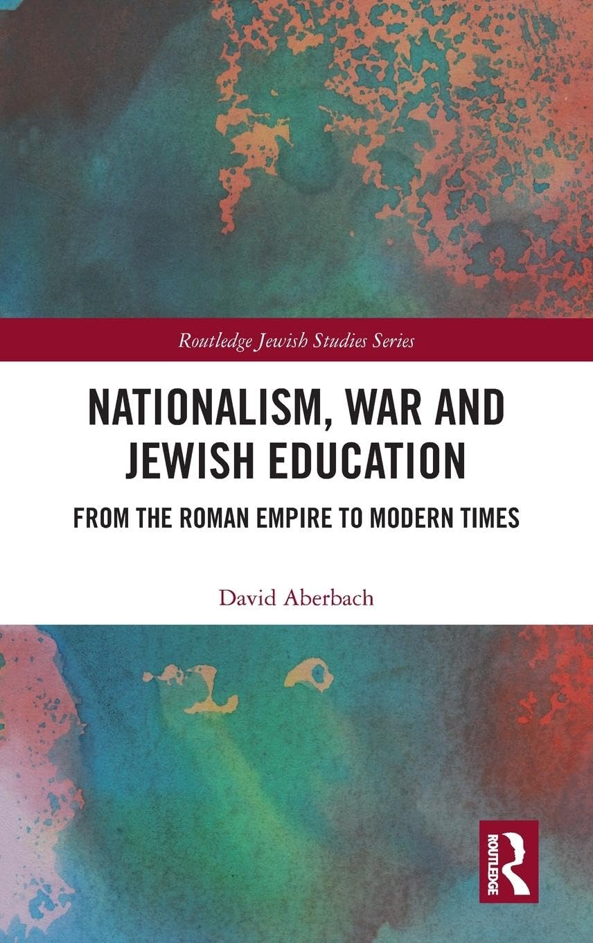 Nationalism, War and Jewish Education: From the Roman Empire to Modern Times (Routledge Jewish Studies)