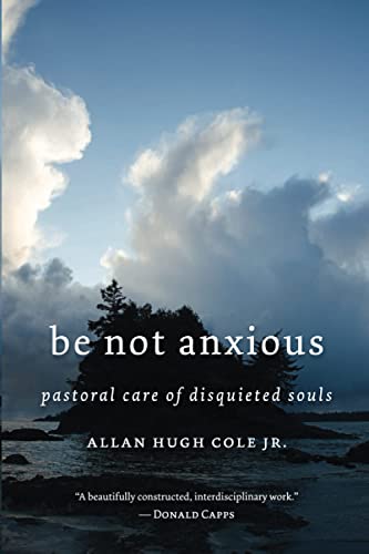 Be Not Anxious: Pastoral Care of Disquieted Souls