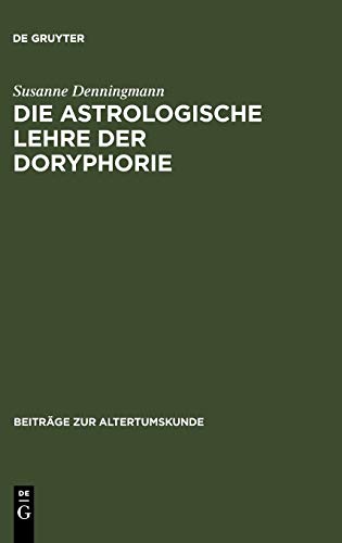 Die astrologische Lehre der Doryphorie: Eine soziomorphe Metapher in der antiken Planetenastrologie (Beiträge zur Altertumskunde, 214, Band 214)
