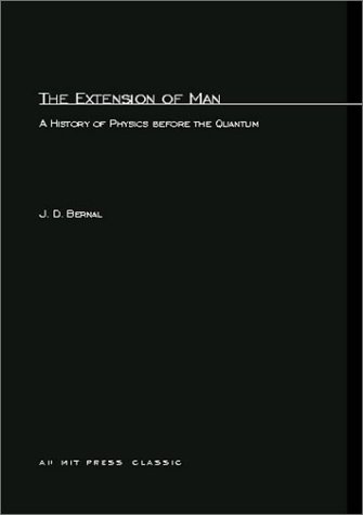 The Extension of Man: A History of Physics before the Quantum (MIT Press Classics)