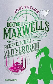 Doktor Maxwells bedenklicher Zeitvertreib: Roman - Urkomische Zeitreiseabenteuer: die fantastische Bestsellerserie aus England (Die Chroniken von St. Mary’s, Band 8)