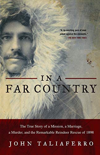 In a Far Country: The True Story of a Mission, a Marriage, a Murder and the Remarkable Reindeer Rescue of 1898
