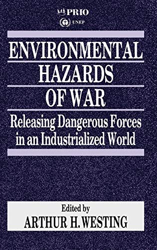 Environmental Hazards of War: Releasing Dangerous Forces in an Industrialized World (International Peace Research Institute, Oslo (Prio))
