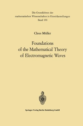 Foundations of the Mathematical Theory of Electromagnetic Waves (Grundlehren der mathematischen Wissenschaften)