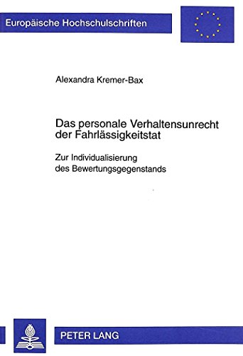 Das personale Verhaltensunrecht der Fahrlässigkeitstat: Zur Individualisierung des Bewertungsgegenstands (Europäische Hochschulschriften / European ... / Publications Universitaires Européennes)