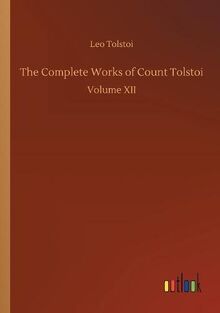 The Complete Works of Count Tolstoi: Volume XII