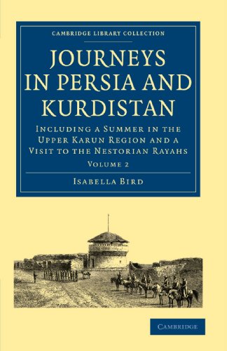 Journeys in Persia and Kurdistan: Including a Summer in the Upper Karun Region and a Visit to the Nestorian Rayahs (Cambridge Library Collection - Travel, Middle East and Asia Minor)