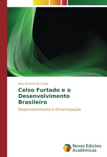 Celso Furtado e o Desenvolvimento Brasileiro: Desenvolvimento e Emancipação