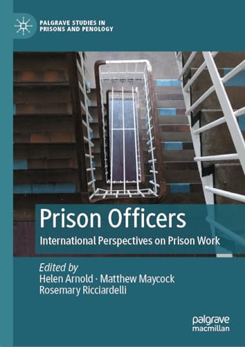 Prison Officers: International Perspectives on Prison Work (Palgrave Studies in Prisons and Penology)
