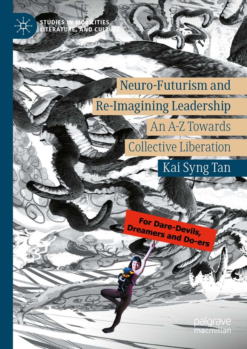 Neuro-Futurism and Re-Imagining Leadership: An A-Z Towards Collective Liberation (Studies in Mobilities, Literature, and Culture)
