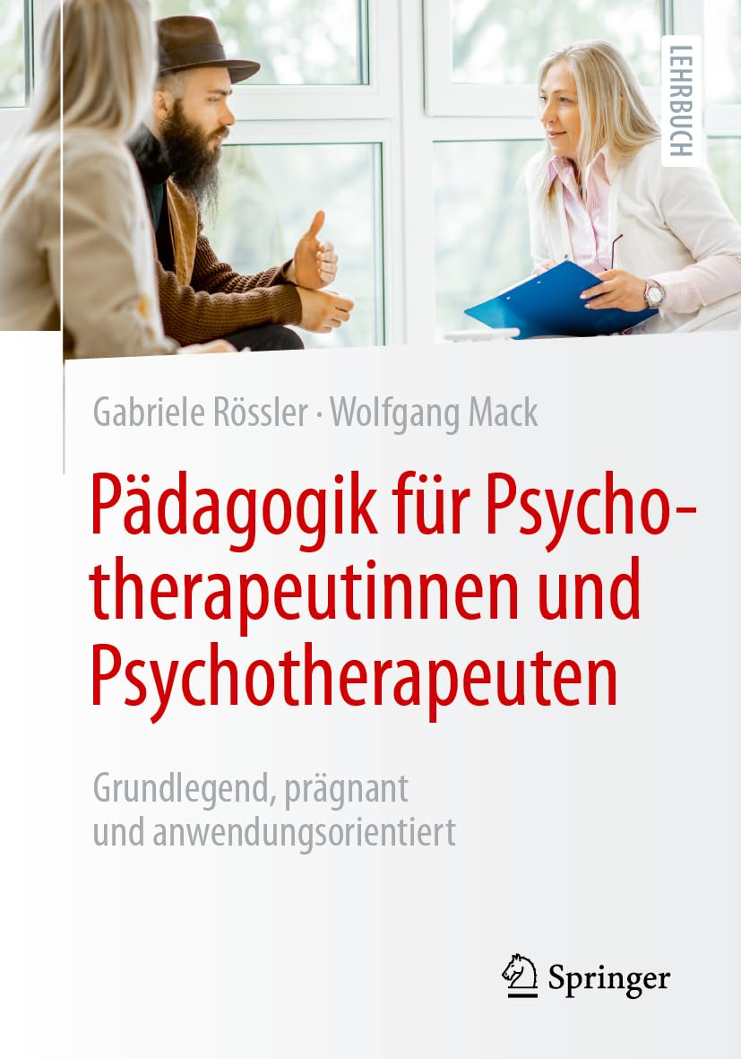 Pädagogik für Psychotherapeutinnen und Psychotherapeuten: Grundlegend, prägnant und anwendungsorientiert (Psychotherapie: Studium & Ausbildung)