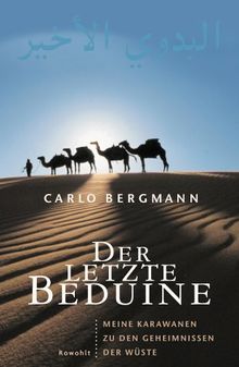 Der letzte Beduine - Meine Karawanen zu den Geheimnissen der Wüste