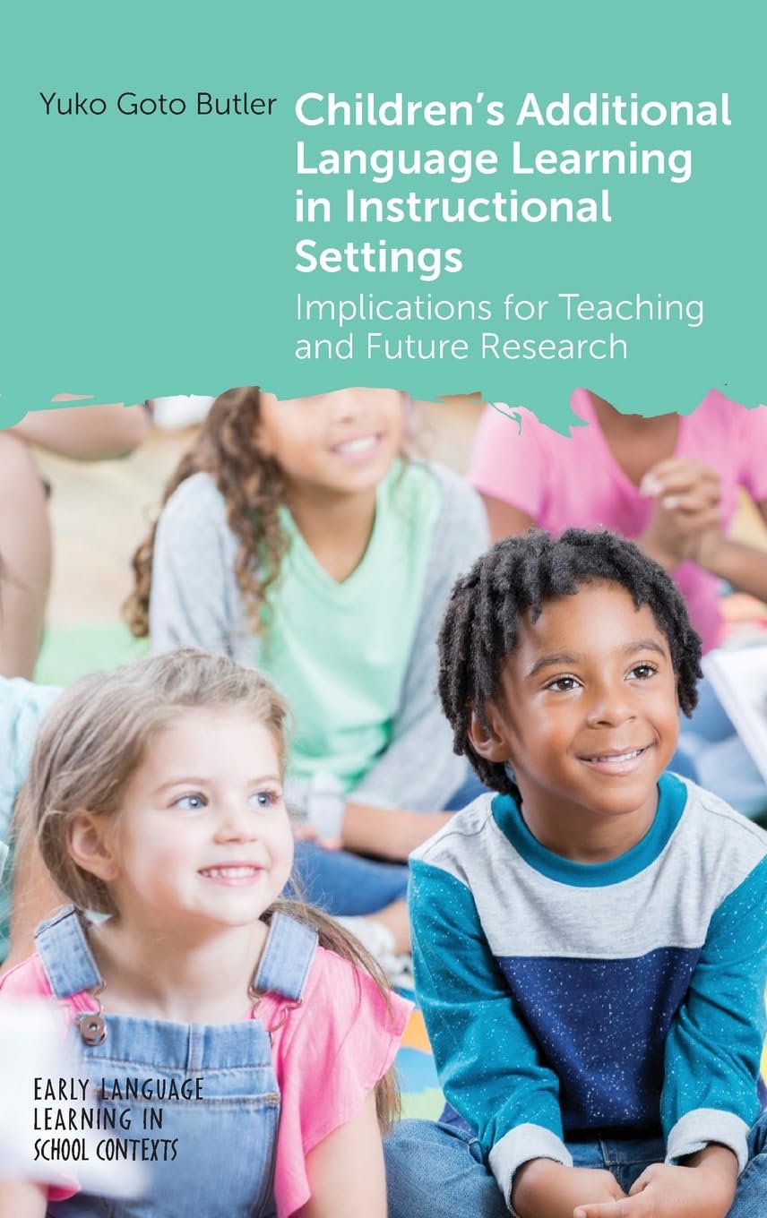 Children's Additional Language Learning in Instructional Settings: Implications for Teaching and Future Research (Early Language Learning in School Contexts)