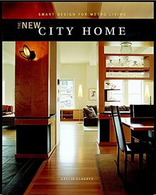 The New City Home: Smart Design for Metro Living: Smart Solutions for Metro Living