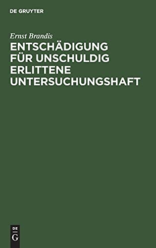 Entschädigung für unschuldig erlittene Untersuchungshaft: Eine systematisch-kritische Darstellung des Reichsgesetzes vom 14. Juli 1904