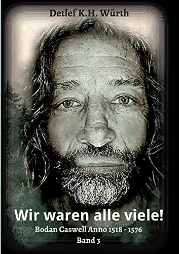 Wir waren alle viele!: Band 3: Bodan Caswell Anno 1518 - 1576