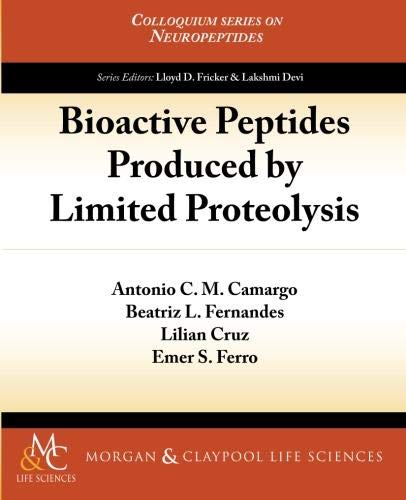 Bioactive Peptides Produced by Limited Proteolysis (Colloquium Series on Neuropeptides)