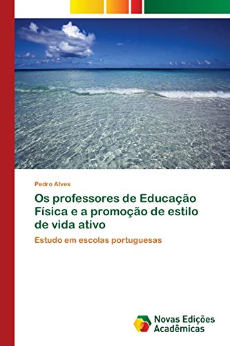 Os professores de Educação Física e a promoção de estilo de vida ativo: Estudo em escolas portuguesas