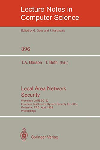 Local Area Network Security: Workshop LANSEC '89 European Institute for System Security (E.I.S.S.) Karlsruhe, FRG, April 1989 Proceedings: Workshop ... Notes in Computer Science, 396, Band 396)