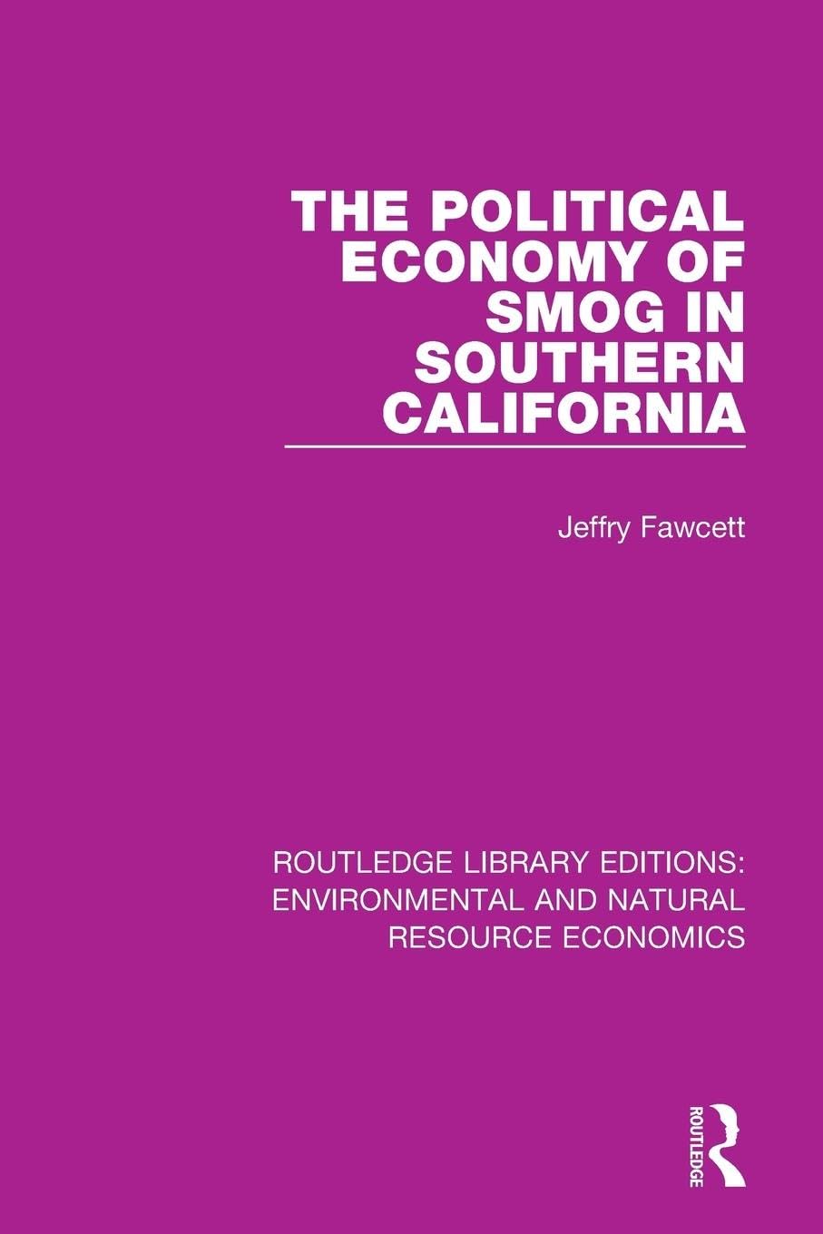 Jeffry Fawcett The Political Economy Of Smog In Southern California (Routledge Library Editions, Environmental And Natural Resource Economics)