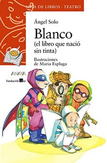 Blanco : (el libro que nació sin tinta) (LITERATURA INFANTIL - Sopa de Libros (Teatro), Band 16)