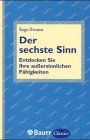 Der sechste Sinn. Entdecken Sie Ihre außersinnlichen Fähigkeiten