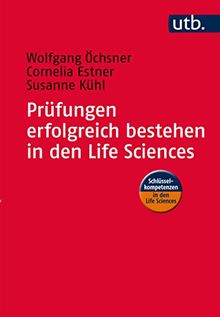 Prüfungen erfolgreich bestehen in den Life Sciences: Praxisratgeber für Studierende (Schlüsselkompetenzen in den Life Sciences, Band 4574)