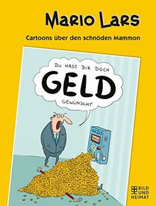 Du hast dir doch Geld gewünscht: Cartoons über den schnöden Mammon