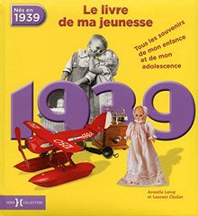 Nés en 1939, le livre de ma jeunesse : tous les souvenirs de mon enfance et de mon adolescence